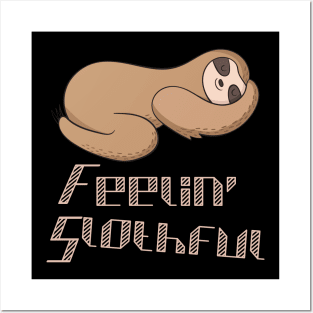 Feelin slothful for sloth lovers Posters and Art